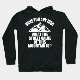 Have you any idea the street value of this mountain? Hoodie